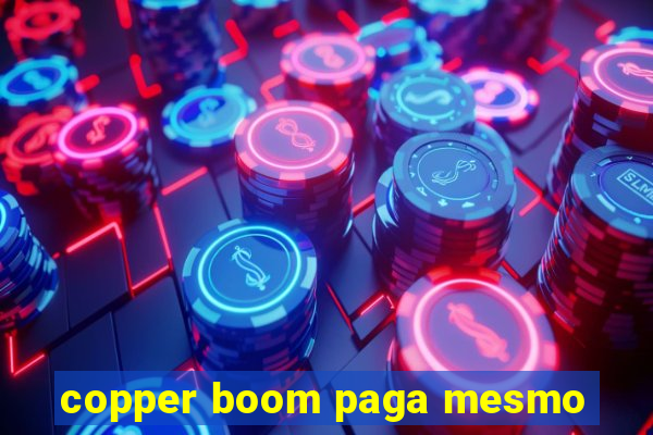 copper boom paga mesmo